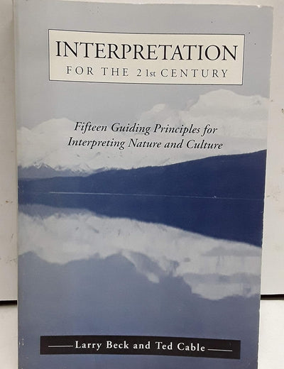 Interpretation for the 21st Century: Fifteen Guiding Principles for Interpreting Nature and Culture