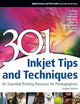 301 Inkjet Tips and Techniques: An Essential Printing Resource for Photographers (Digital Process and Print)