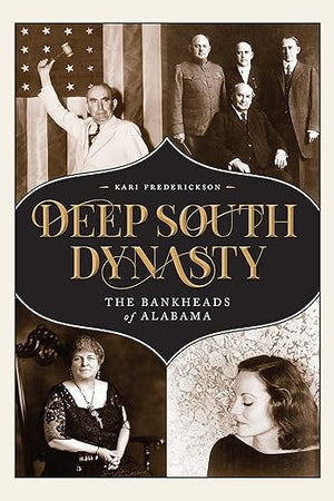Deep South Dynasty: The Bankheads of Alabama