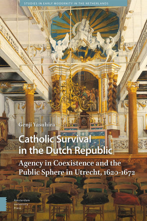 Catholic Survival in the Dutch Republic (Studies in Early Modernity in The Netherlands)