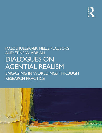 DIALOGUES ON AGENTIAL REALISM: Engaging in Worldings through Research Practice