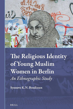 The Religious Identity of Young Muslim Women in Berlin: An Ethnographic Study (Muslim Minorities, 14)