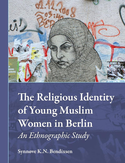 The Religious Identity of Young Muslim Women in Berlin: An Ethnographic Study (Muslim Minorities, 14)