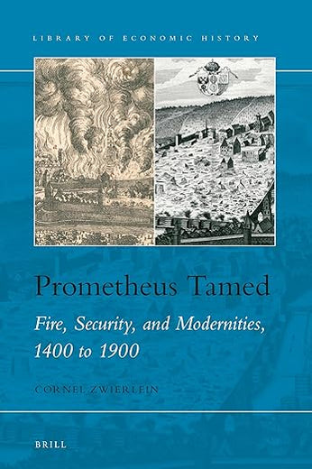Prometheus Tamed: Fire, Security, and Modernities, 1400 to 1900 (Library of Economic History, 13)