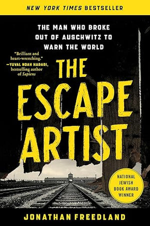 The Escape Artist: The Man Who Broke Out of Auschwitz to Warn the World
