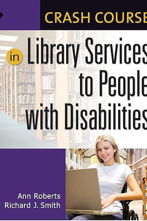 Crash Course in Library Services to People with Disabilities
