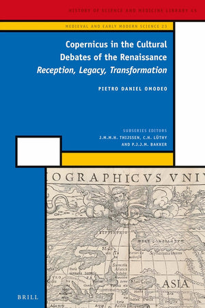 Copernicus in the Cultural Debates of the Renaissance: Reception, Legacy, Transformation (Medieval and Early Modern Philosophy and Science, 23)