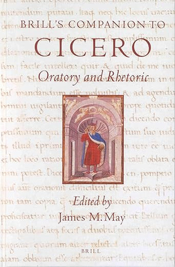 Brill's Companion to Cicero: Oratory and Rhetoric (Brill's Companions to Classical Studies)