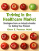 Thriving in the Healthcare Market: Strategies from an Industry-Insider for Selling Your Product (HIMSS Book Series)