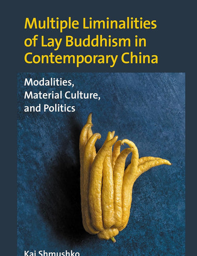 Multiple Liminalities of Lay Buddhism in Contemporary China: Modalities, Material Culture, and Politics