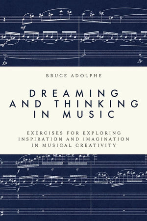 Dreaming and Thinking in Music: Exercises for Exploring Inspiration and Imagination in Musical Creativity