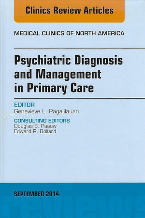 Psychiatric Diagnosis and Management in Primary Care, An Issue of Medical Clinics (Volume 98-5) (The Clinics: Internal Medicine, Volume 98-5)
