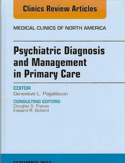 Psychiatric Diagnosis and Management in Primary Care, An Issue of Medical Clinics (Volume 98-5) (The Clinics: Internal Medicine, Volume 98-5)