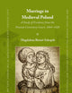 Marriage in Medieval Poland: A Study of Evidence from the Poznań Consistory Court, 1404–1428 (East Central and Eastern Europe in the Middle Ages, 450-1450, 94)