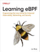 Learning eBPF: Programming the Linux Kernel for Enhanced Observability, Networking, and Security