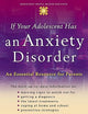If Your Adolescent Has an Anxiety Disorder: An Essential Resource for Parents (Adolescent Mental Health Initiative)