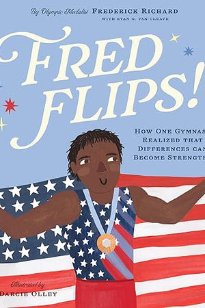 Fred Flips!: How One Gymnast Realized that Differences Can Become Strengths