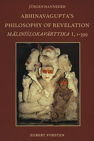 Abhinavagupta's Philosophy of Revelation: An Edition and Annotated Translation of Mālinīślokavārttika I, 1-399 (Groningen Oriental Studies, 14)