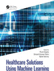 Healthcare Solutions Using Machine Learning and Informatics