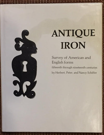 Antique Iron, English and American: 15th Century Through 1850 (348P)