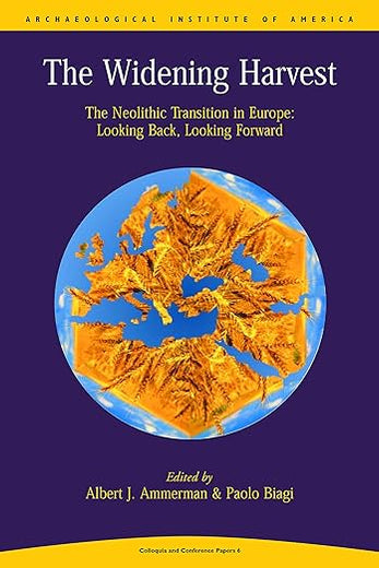 The Widening Harvest. The Neolithic Transition in Europe: Looking Forward, Looking Back (Colloquia and Conference Papers)