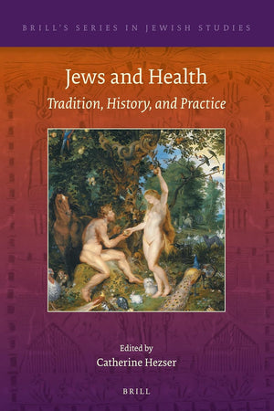 Jews and Health: Tradition, History, and Practice (Brill's Series in Jewish Studies, 76)