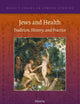 Jews and Health: Tradition, History, and Practice (Brill's Series in Jewish Studies, 76)