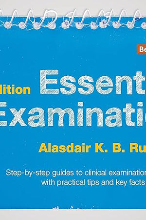 Essential Examination, third edition: Step-by-step guides to clinical examination scenarios with practical tips and key facts for OSCEs