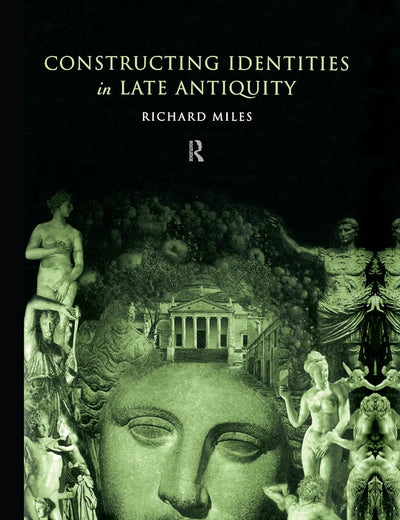 Constructing Identities in Late Antiquity (Routledge Classical Monographs)