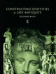 Constructing Identities in Late Antiquity (Routledge Classical Monographs)