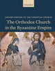 The Orthodox Church in the Byzantine Empire (Oxford History of the Christian Church)