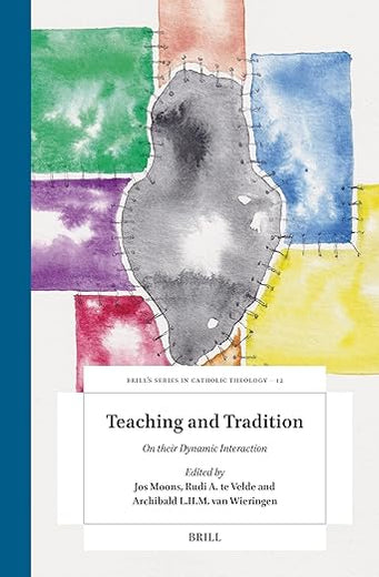Teaching and Tradition: On their Dynamic Interaction (Brill's Studies in Catholic Theology, 12)