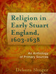 Religion in Early Stuart England, 1603-1638: An Anthology of Primary Sources (Documents of Anglophone Christianity)