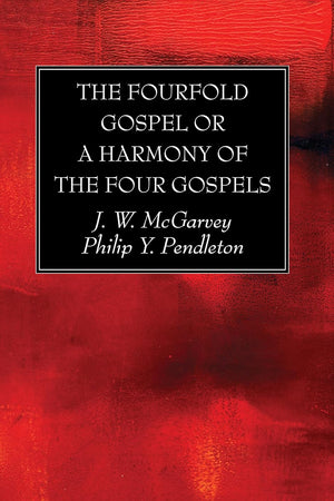 The Fourfold Gospel or a Harmony of the Four Gospels