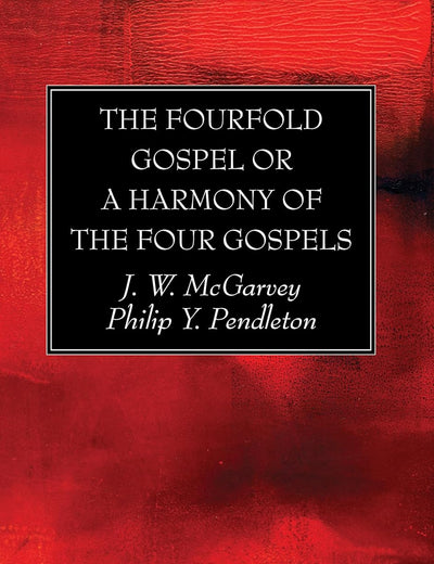The Fourfold Gospel or a Harmony of the Four Gospels