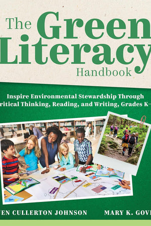 The Green Literacy Handbook: Inspire Environmental Stewardship Through Critical Thinking, Reading, and Writing, Grades K–5 (Active learning that inspires critical thinking and environmental awareness)