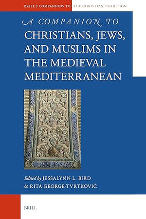 Christians, Jews, and Muslims in the Medieval Mediterranean (Brill's Companions to the Christian Tradition, 110)