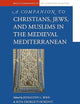 Christians, Jews, and Muslims in the Medieval Mediterranean (Brill's Companions to the Christian Tradition, 110)