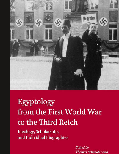 Egyptology from the First World War to the Third Reich: Ideology, Scholarship, and Individual Biographies