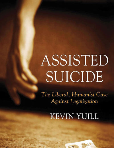Assisted Suicide: The Liberal, Humanist Case Against Legalization