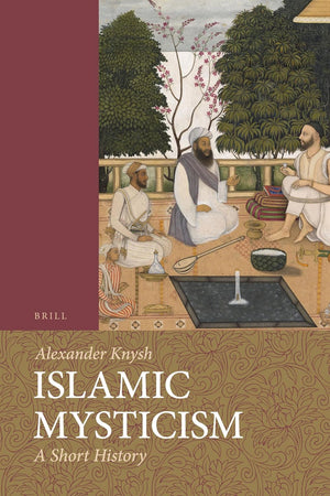 Islamic Mysticism: A Short History (Themes in Islamic Studies, 1)