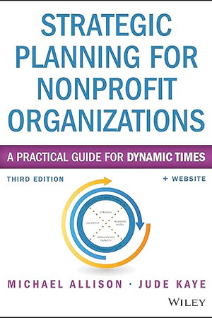 Strategic Planning for Nonprofit Organizations: A Practical Guide for Dynamic Times (Wiley Nonprofit Authority)