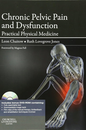 Chronic Pelvic Pain and Dysfunction: Practical Physical Medicine (The Leon Chaitow Library of Bodywork and Movement Therapies)