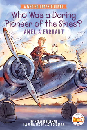 Who Was a Daring Pioneer of the Skies?: Amelia Earhart: A Who HQ Graphic Novel
