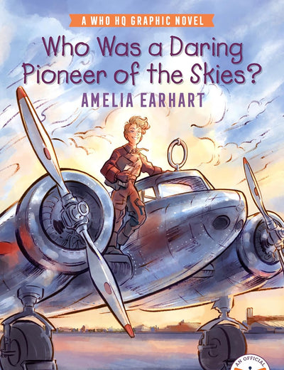 Who Was a Daring Pioneer of the Skies?: Amelia Earhart: A Who HQ Graphic Novel