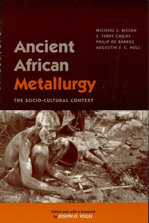 Ancient African Metallurgy: The Sociocultural Context (African Archaeology Series)