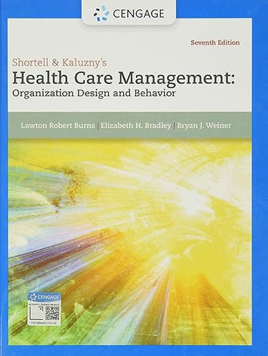 Shortell & Kaluzny's Health Care Management: Organization Design and Behavior (MindTap Course List)