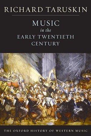 Music in the Early Twentieth Century: The Oxford History of Western Music