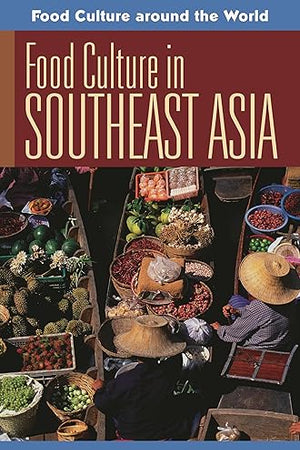 Food Culture in Southeast Asia (Food Culture around the World)