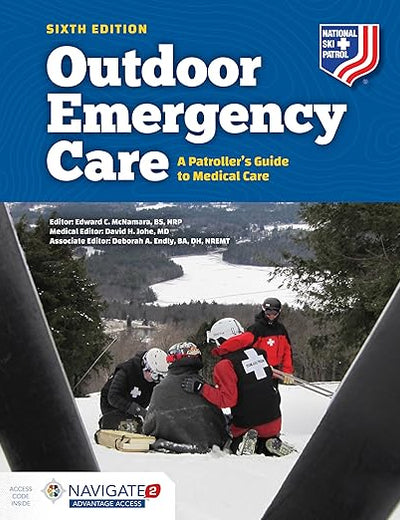 Outdoor Emergency Care: A Patroller's Guide to Medical Care: A Patroller's Guide to Medical Care